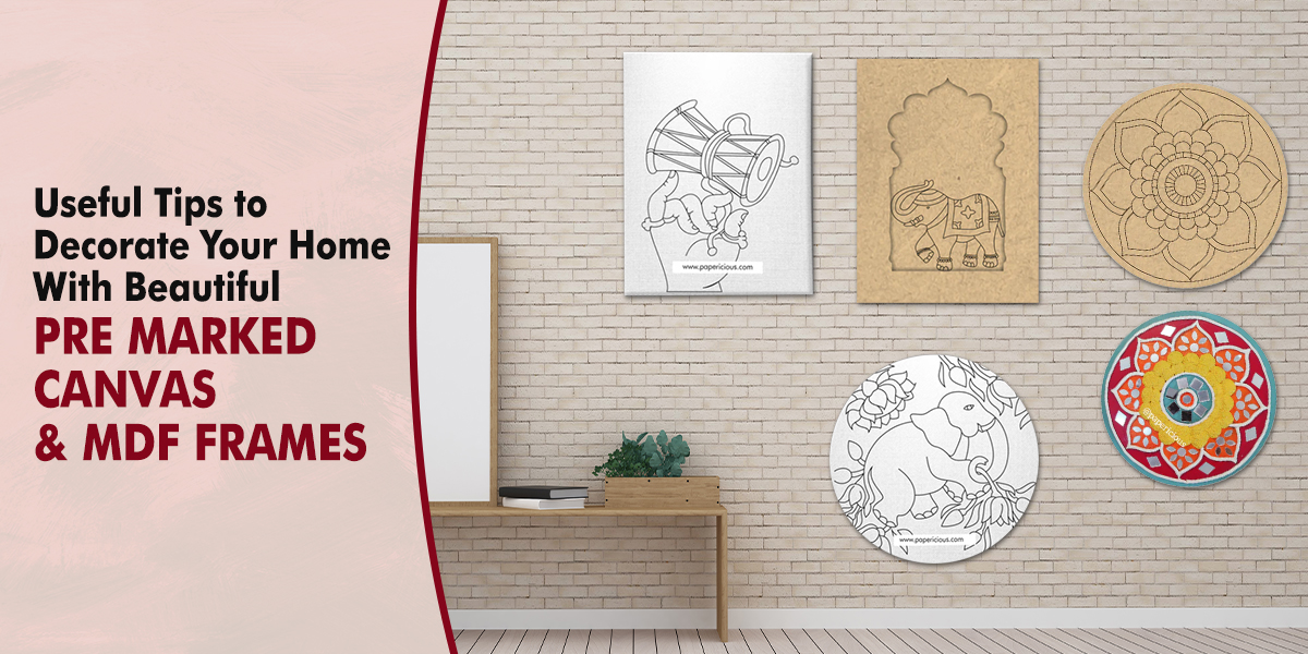 Useful Tips to Decorate Your Home With Beautiful Pre-Marked Canvas & MDF Frames