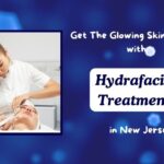 Get-The-Glowing-Skin-Routine-with-Hydrafacial-Treatment-in-New-Jersey