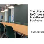 The Ultimate Guide to Choosing Office Furniture for Your Business