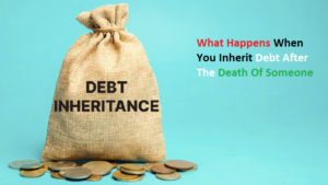 What Happens When You Inherit Debt After The Death Of Someone