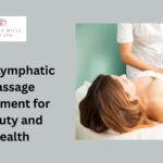Best Lymphatic Massage Treatment for Beauty and Health