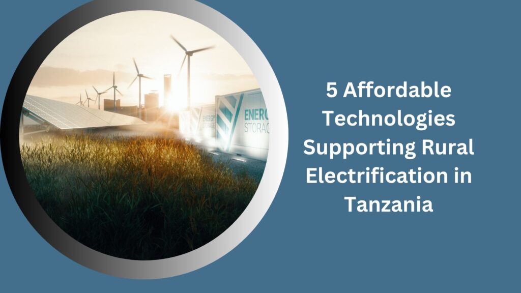 5 Affordable Technologies Supporting Rural Electrification in Tanzania