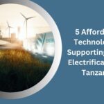 5 Affordable Technologies Supporting Rural Electrification in Tanzania