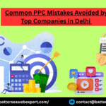 Common PPC Mistakes Avoided by Top Companies in Delhi