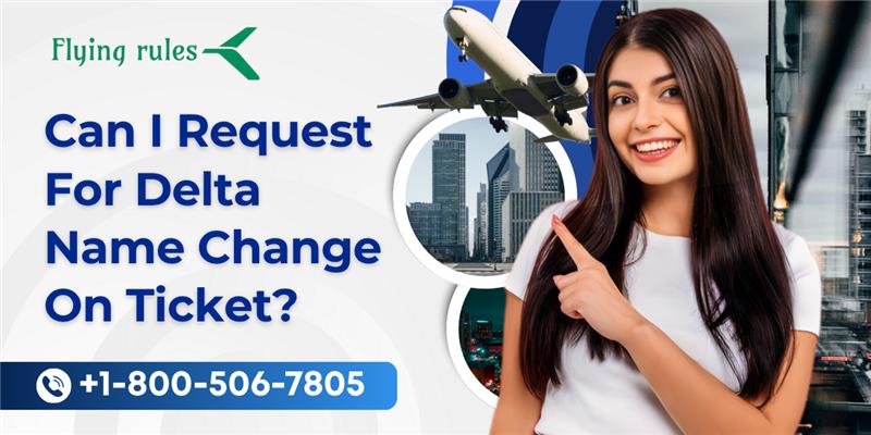 Can I Request For Delta Name Change On Ticket