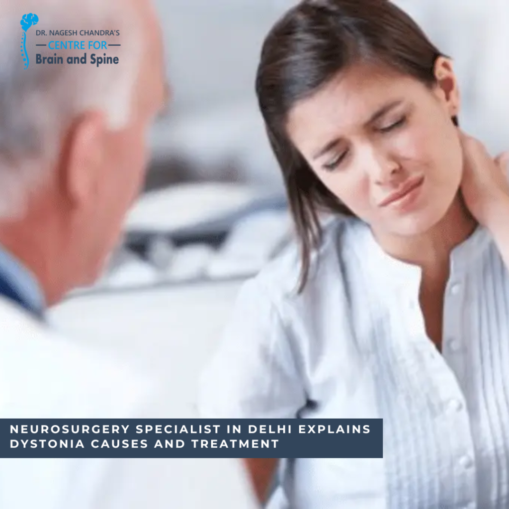 Neurosurgery specialist in Delhi explains dystonia causes and treatment
