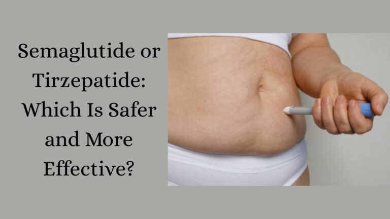 Semaglutide or Tirzepatide Which Is Safer and More Effective