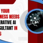 Why Your Business Needs a Generative AI Consultant in 2026