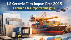 US Ceramic Tiles Import Data 2025 _ Ceramic Tiles Importer Insights