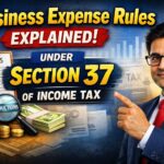 Business Expense Rules Explained Under Section 37 of Income Tax
