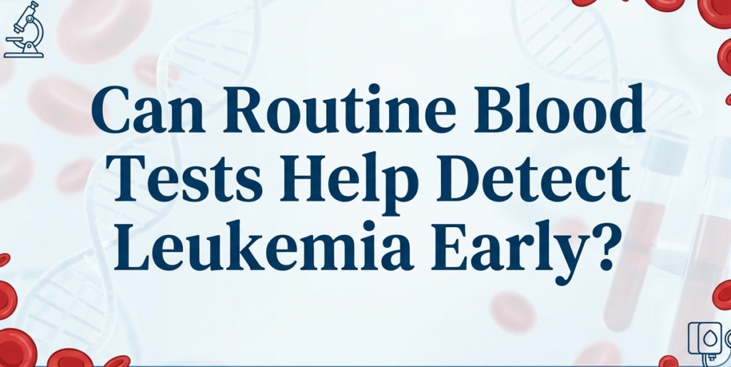 Can Routine Blood Tests Help Detect Leukemia Early