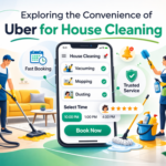 Exploring the Convenience of Uber for House Cleaning (1)