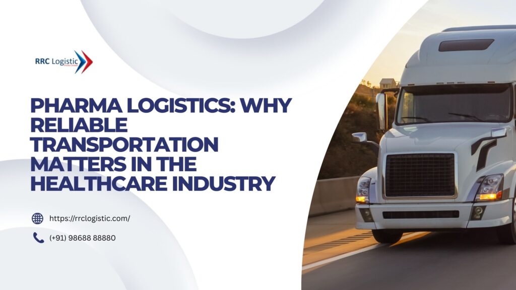 Pharma Logistics Why Reliable Transportation Matters in the Healthcare Industry