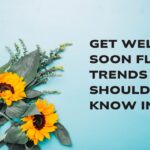 Get Well Soon Flower Trends You Should Know in 2026