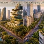Best Architects in Chennai: Trends Shaping Urban Living