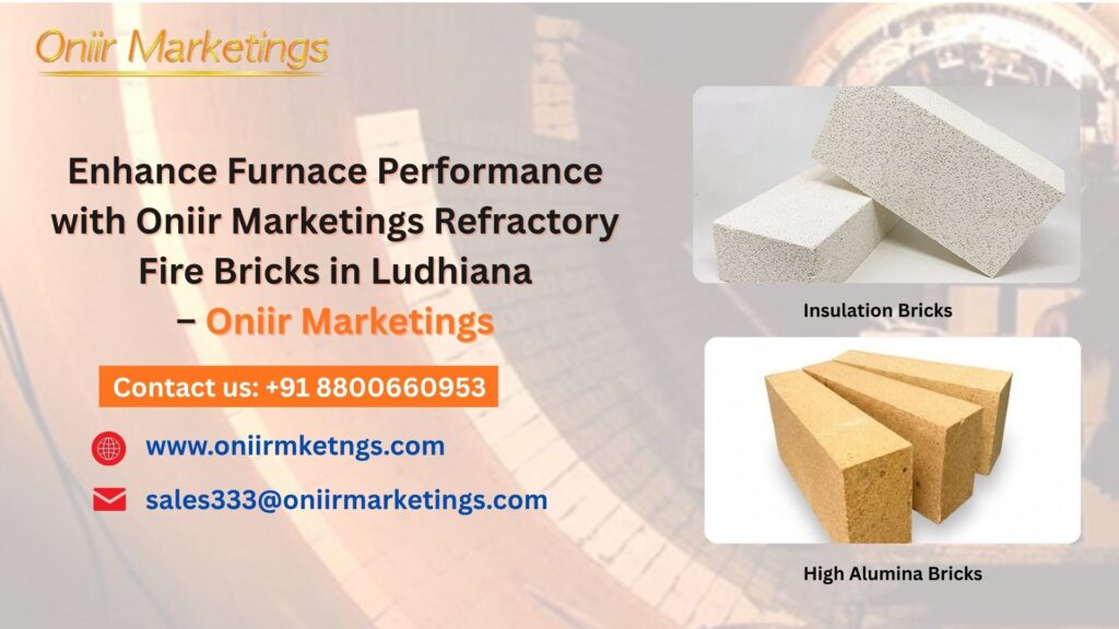 Enhance Furnace Performance with Oniir Marketings Refractory Fire Bricks in Ludhiana