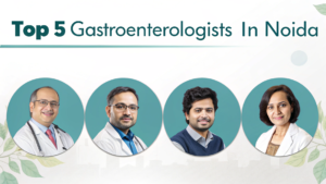 Top 5 Gastroenterologists in Noida