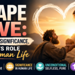 Agape Love: Meaning, Significance, and Its Role in Human Life