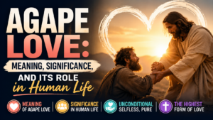 Agape Love: Meaning, Significance, and Its Role in Human Life