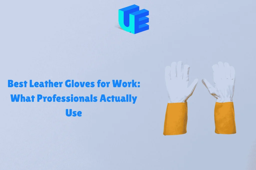 Best Leather Gloves for Work