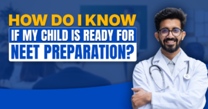 How Do I Know If My Child Is Ready for NEET Preparation?