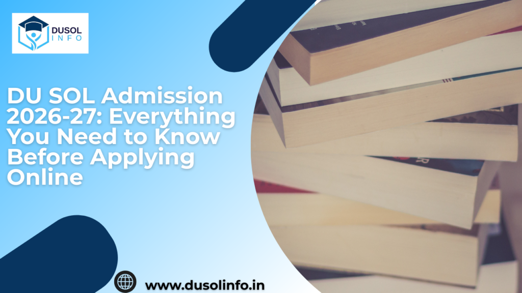DU SOL Admission 2026-27: Everything You Need to Know Before Applying Online