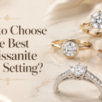 How to Choose the Best Moissanite Ring Setting?