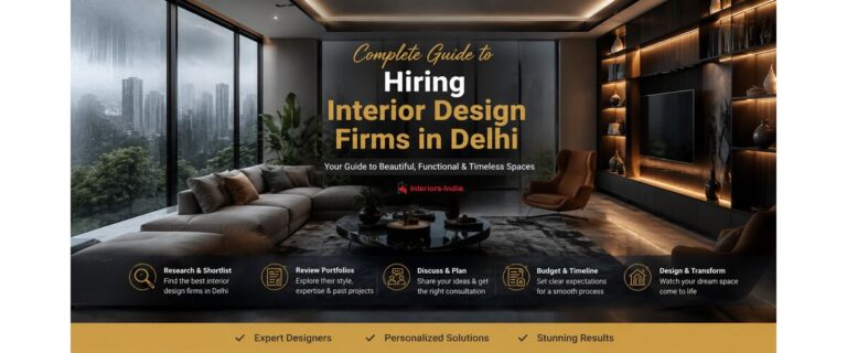 Complete Guide to Hiring Interior Design Firms in Delhi