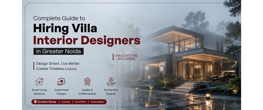 Complete Guide to Hiring Villa Interior Designers in Greater Noida