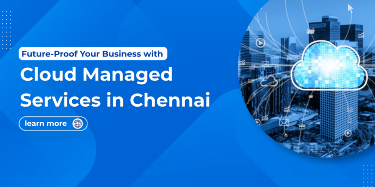 Future-Proof Your Business with Cloud Managed Services in Chennai