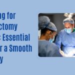 Preparing for Hysterectomy Surgery: Essential Steps for a Smooth Recovery