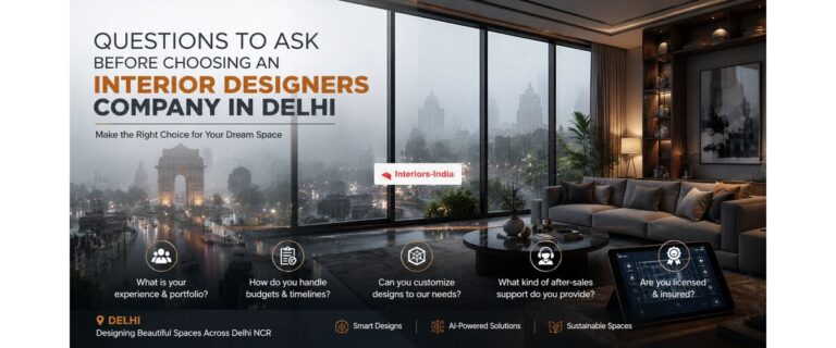 Questions to Ask Before Choosing an Interior Designers Company in Delhi