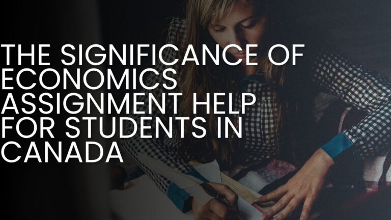 The Significance Of Economics Assignment Help For Students In Canada