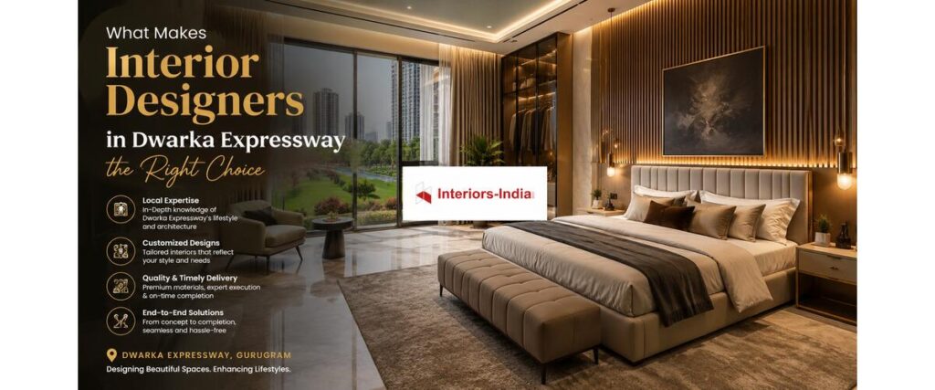 What Makes Interior Designers in Dwarka Expressway the Right Choice
