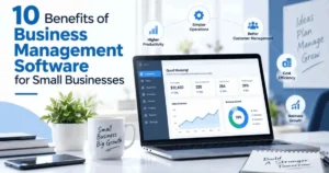 10 Benefits of Business Management Software for Small Businesses