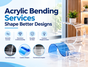 How Do Acrylic Bending Services Shape Better Designs?