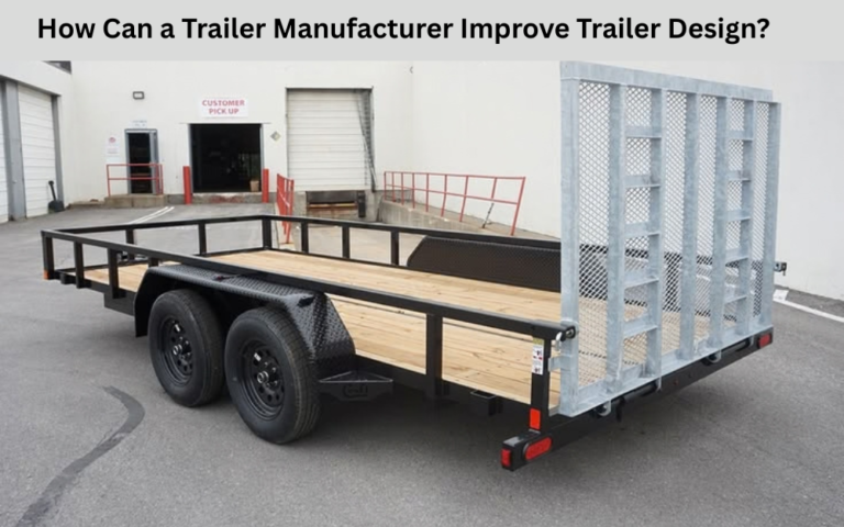 How Can a Trailer Manufacturer Improve Trailer Design