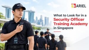 What to Look for in a Security Officer Training Academy in Singapore