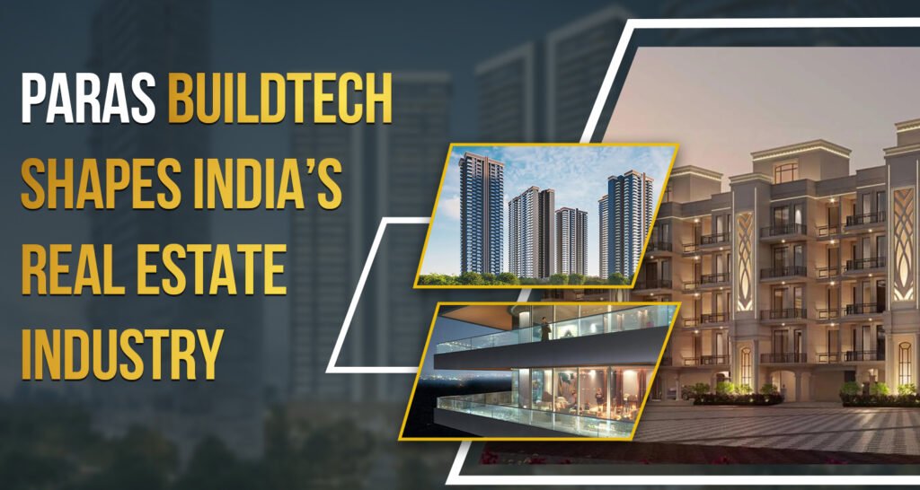 https://www.parasbuildtech.com/blogs/paras-buildtech-shapes-indias-real-estate-industry