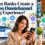 How Can Banks Create A Seamless Omnichannel Banking Experience?