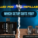 Prefilled Pods vs Refillable Pods: Which Vape Setup Suits You