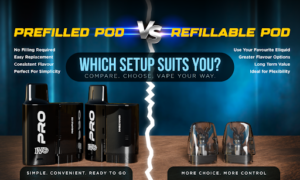 Prefilled Pods vs Refillable Pods: Which Vape Setup Suits You