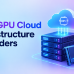 Best GPU Cloud Infrastructure Providers for High-Performance Computing