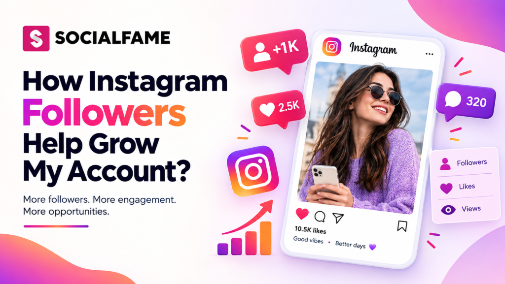 How Can Instagram Followers Help Grow My Account?